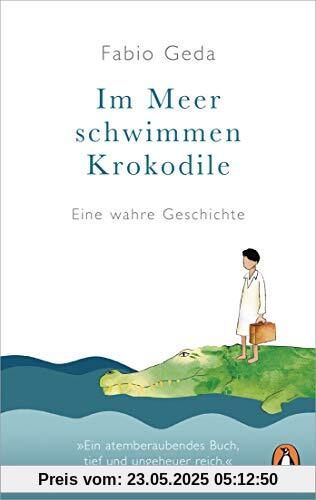 Im Meer schwimmen Krokodile: Eine wahre Geschichte - Erweiterte Neuausgabe mit Zusatzmaterialien