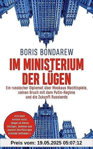 Im Ministerium der Lügen: Ein russischer Diplomat über Moskaus Machtspiele, seinen Bruch mit dem Putin-Regime und die Zukunft Russlands