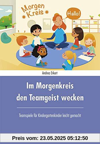 Im Morgenkreis den Teamgeist wecken: Teamspiele für Kindergartenkinder leicht gemacht Im Morgenkreis den Teamgeist wecken: Teamspiele für Kindergartenkinder leicht gemacht