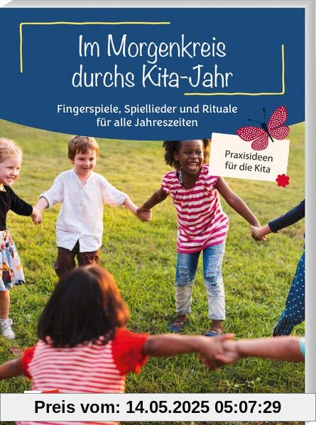 Im Morgenkreis durchs Kita-Jahr: Fingerspiele, Spiellieder und Rituale für alle Jahreszeiten (Praxisideen für die Kita)