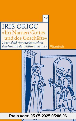 Im Namen Gottes und des Geschäfts: Lebensbild eines toskanischen Kaufmanns der Frührenaissance. Francesco Di Marco Datini 1335-1410