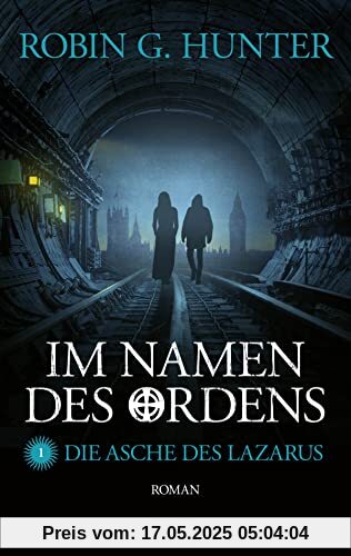 Im Namen des Ordens 1: Die Asche des Lazarus. Roman