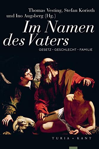 Im Namen des Vaters: Gesetz – Geschlecht – Familie Im Namen des Vaters: Gesetz – Geschlecht – Familie von Verlag Turia + Kant