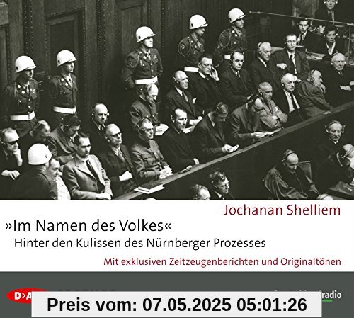 'Im Namen des Volkes' - Hinter den Kulissen des Nürnberger Prozesses: Mit exklusiven Zeitzeugenberichten und Originaltönen (3 CDs)