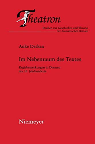 Im Nebenraum des Textes: Regiebemerkungen in Dramen des 18. Jahrhunderts (Theatron, 54, Band 54)