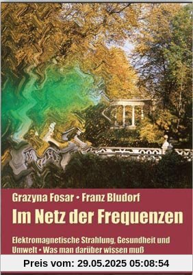 Im Netz der Frequenzen: Elektromagnetische Strahlung, Gesundheit und Umwelt. Was man darüber wissen muß