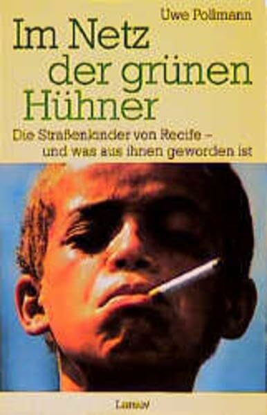 Im Netz der grünen Hühner: Die Strassenkinder von Recife - und was aus ihnen geworden ist (Lam...