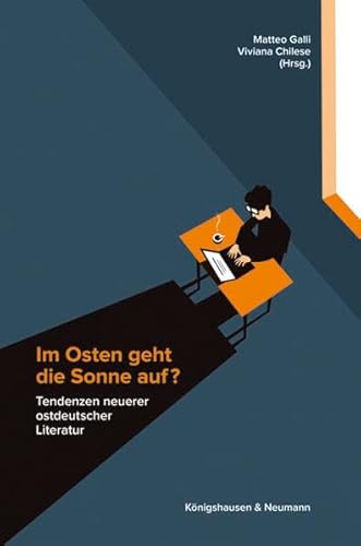 Im Osten geht die Sonne auf?: Tendenzen neuerer ostdeutscher Literatur Im Osten geht die Sonne auf?: Tendenzen neuerer ostdeutscher Literatur von Knigshausen & Neumann