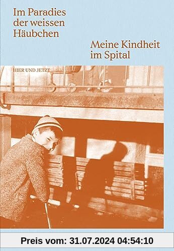 Im Paradies der weissen Häubchen: Meine Kindheit im Spital