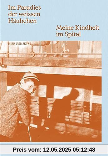 Im Paradies der weissen Häubchen: Meine Kindheit im Spital Im Paradies der weissen Häubchen: Meine Kindheit im Spital