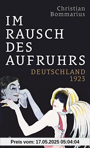 Im Rausch des Aufruhrs: Deutschland 1923