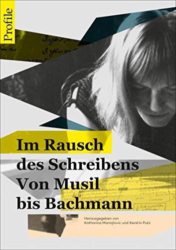 Im Rausch des Schreibens: Von Musil bis Bachmann