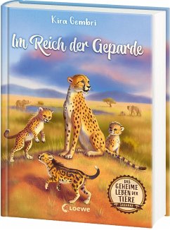Im Reich der Geparde / Das geheime Leben der Tiere - Savanne Bd.3 von Loewe / Loewe Verlag