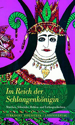 Im Reich der Schlangenkönigin: Märchen, Schwänke, Helden- und Liebesgeschichten: Märchen, Schwänke, Helden- und Liebesgeschichten. Herausgegeben von ... von Erika Glassen. Türkische Bibliothek von Unionsverlag