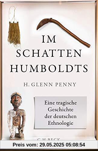 Im Schatten Humboldts: Eine tragische Geschichte der deutschen Ethnologie Im Schatten Humboldts: Eine tragische Geschichte der deutschen Ethnologie