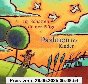 Im Schatten deiner Flügel: Die Psalmen für Kinder