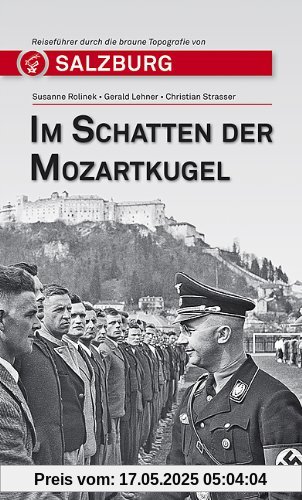Im Schatten der Mozartkugel. Reiseführer durch Salzburgs braune Topografie von Salzburg