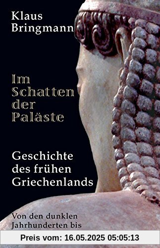 Im Schatten der Paläste: Geschichte des frühen Griechenlands