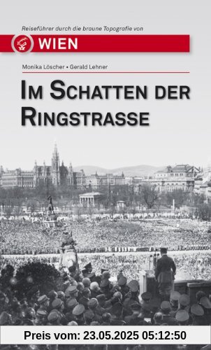 Im Schatten der Ringstraße: Reiseführer durch die braune Topografie von Wien