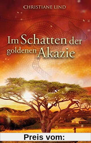 Im Schatten der goldenen Akazie: Australien-Roman