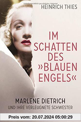 Im Schatten des Blauen Engels: Marlene Dietrich und ihre verleugnete Schwester