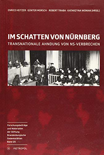 Im Schatten von Nürnberg: Transnationale Ahndung von NS-Verbrechen (Reihe Forschungsbeiträge und Materialien der Stiftung Brandenburgische Gedenkstätten) von Metropol