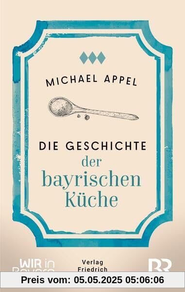 Im Schmankerlhimmel: Die Geschichte der bayerischen Küche (Bayerische Geschichte)