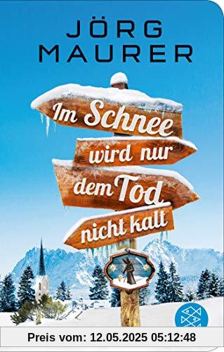 Im Schnee wird nur dem Tod nicht kalt: Alpenkrimi (Kommissar Jennerwein ermittelt, Band 11)