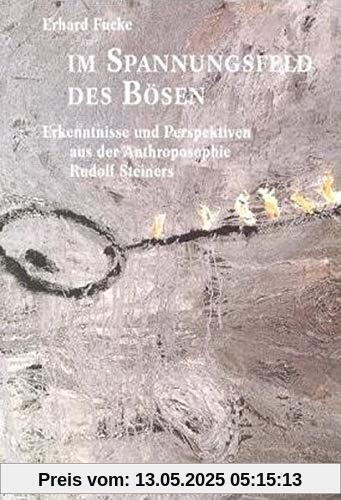 Im Spannungsfeld des Bösen: Erkenntnisse und Perspektiven aus der Anthroposophie Rudolf Steiners