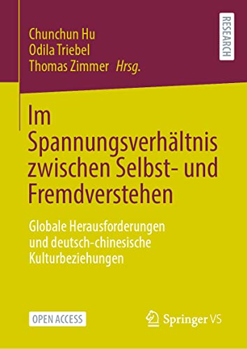 Im Spannungsverhältnis zwischen Selbst- und Fremdverstehen: Globale Herausforderungen und deutsch-chinesische Kulturbeziehungen von Springer VS