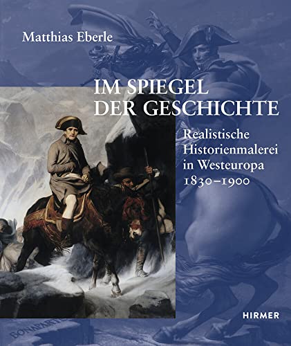 Im Spiegel der Geschichte: Realistische Historienmalerei in Westeuropa 1830-1900 von Hirmer Verlag GmbH