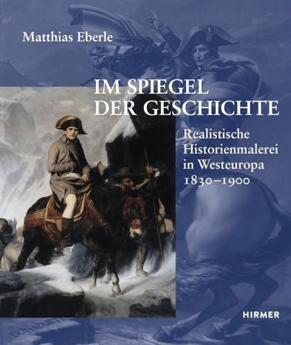 Im Spiegel der Geschichte: Realistische Historienmalerei in Westeuropa 1830-1900