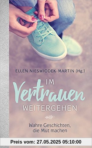Im Vertrauen weitergehen: Wahre Geschichten, die Mut machen.