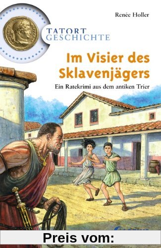 Im Visier des Sklavenjägers: Ein Ratekrimi aus dem antiken Trier