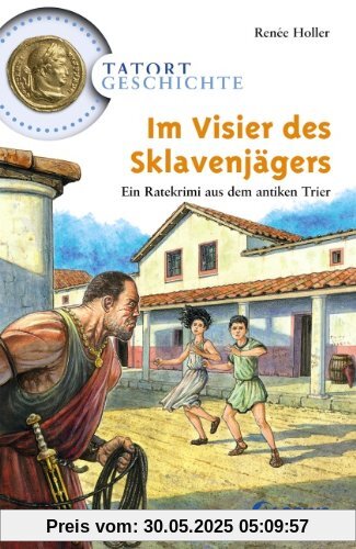 Im Visier des Sklavenjägers: Ein Ratekrimi aus dem antiken Trier