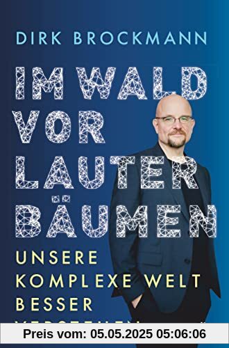 Im Wald vor lauter Bäumen: Unsere komplexe Welt besser verstehen |  »Einer der brillanten Physiker, die dieses Land glücklicherweise hat.« Markus Lanz