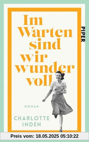 Im Warten sind wir wundervoll: Roman | Nach einer wahren Begebenheit | Für Fans von Susanne Abel und Bonnie Garmus Im Warten sind wir wundervoll: Roman | Nach einer wahren Begebenheit | Für Fans von Susanne Abel und Bonnie Garmus