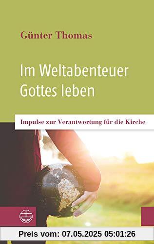 Im Weltabenteuer Gottes leben: Impulse zur Verantwortung für die Kirche