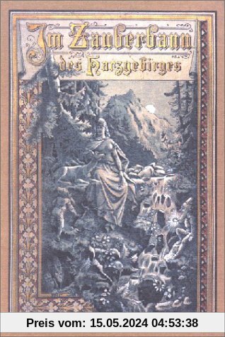 Im Zauberbann des Harzgebirges. Harz-Sagen und Geschichten. Neuausgabe des Druckes von 1890