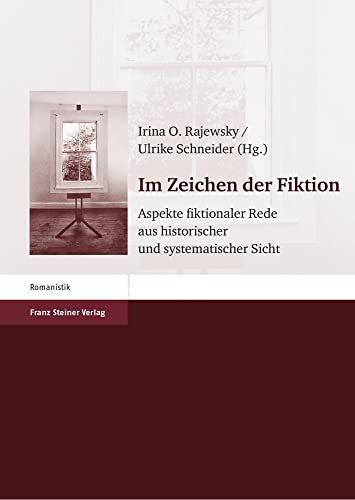 Im Zeichen der Fiktion: Aspekte fiktionaler Rede aus historischer und systematischer Sicht. Festschrift für Klaus W. Hempfer zum 65. Geburtstag von Franz Steiner Verlag Wiesbaden GmbH