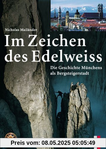 Im Zeichen des Edelweiss: Die Geschichte Münchens als Bergsteigerstadt
