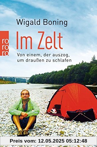 Im Zelt: Von einem, der auszog, um draußen zu schlafen