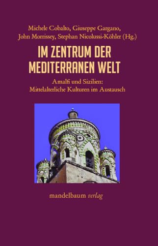 Im Zentrum der mediterranen Welt: Amalfi und Sizilien: Mittelalterliche Kulturen im Austausch (Expansion - Interaktion - Akkulturation) von Mandelbaum Verlag eG