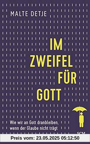 Im Zweifel für Gott: Wie wir an Gott dranbleiben, wenn der Glaube nicht trägt
