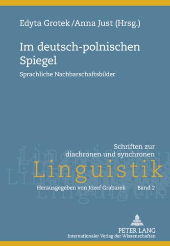 Im deutsch-polnischen Spiegel: Sprachliche Nachbarschaftsbilder (Schriften zur diachronen und synchronen Linguistik, Band 2)
