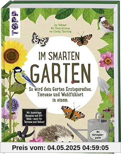 Im smarten Garten. So wird dein Garten Ernteparadies, Tieroase und Wohlfühlort in einem: Mit Anbautipps, Rezepten und DIY-Ideen - auch für Terrasse und Balkon. Extra: Tolles Poster zum Herausnehmen