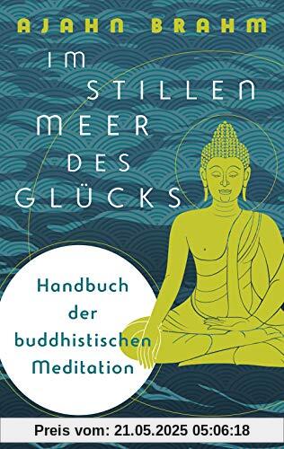 Im stillen Meer des Glücks - Handbuch der buddhistischen Meditation