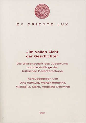 "Im vollen Licht der Geschichte": Die Wissenschaft des Judentums und die Anfänge der Koranforschung (Ex oriente lux) von Ergon - ein Verlag in der Nomos Verlagsgesellschaft mbH & Co. KG