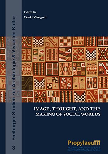 Image, Thought, and the Making of Social Worlds (Freiburger Studien zur Archäologie & Visuellen Kultur)