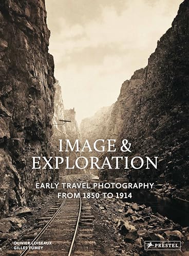 Image and Exploration: Early Travel Photography from 1850 to 1914